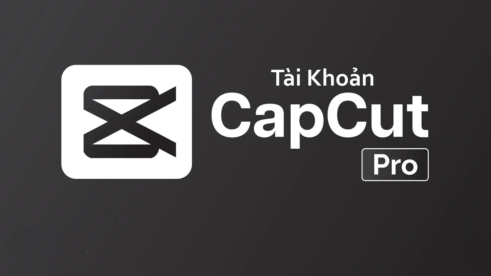 CapCut Pro chính chủ