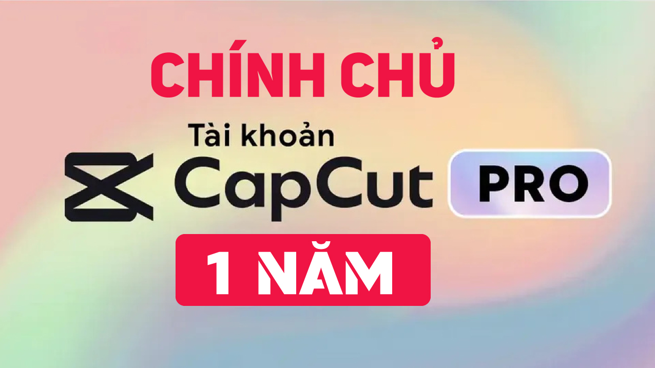 Tài khoản Capcut Pro 1 năm