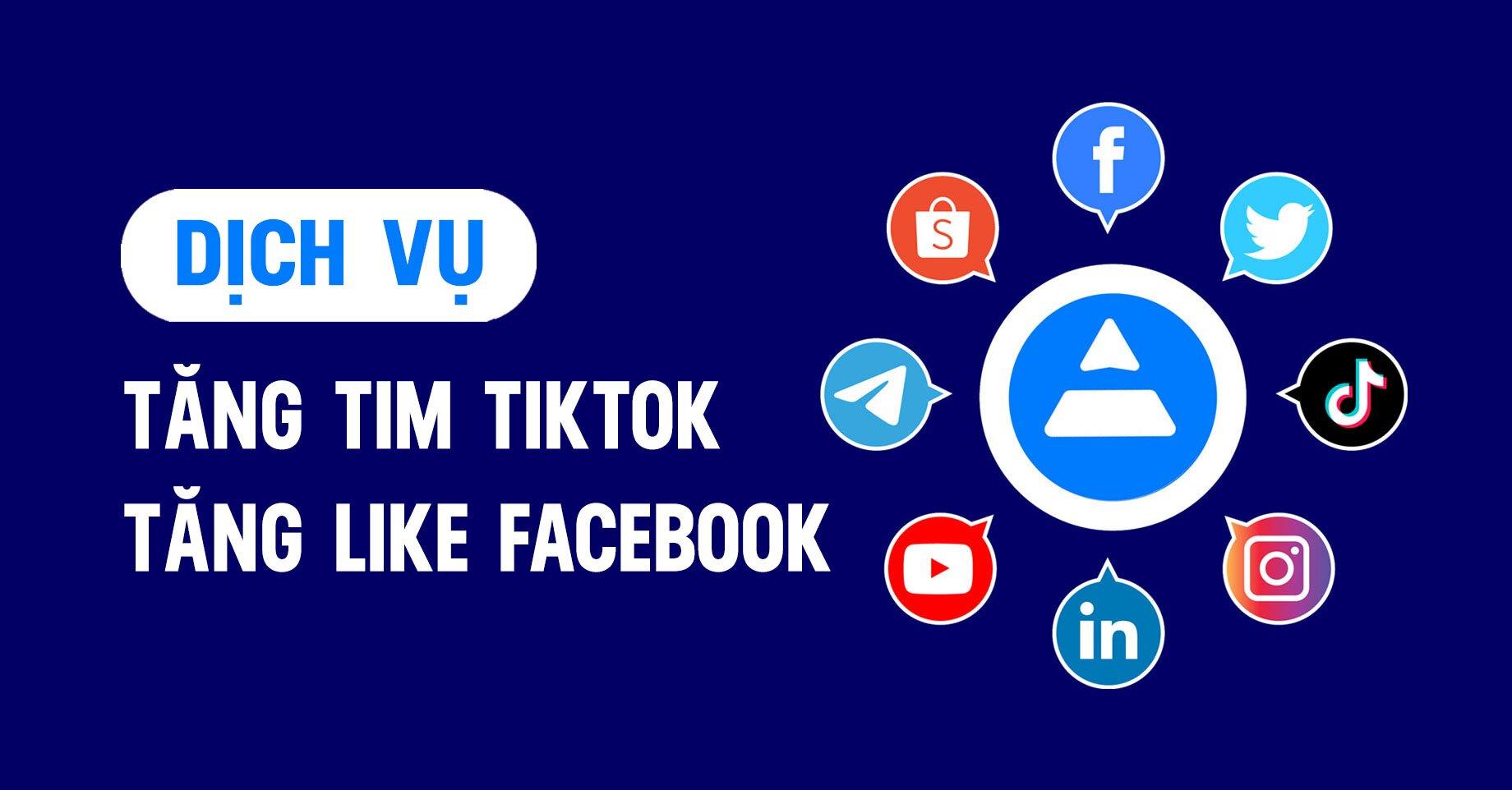 Dịch Vụ Tăng Like Facebook, TikTok