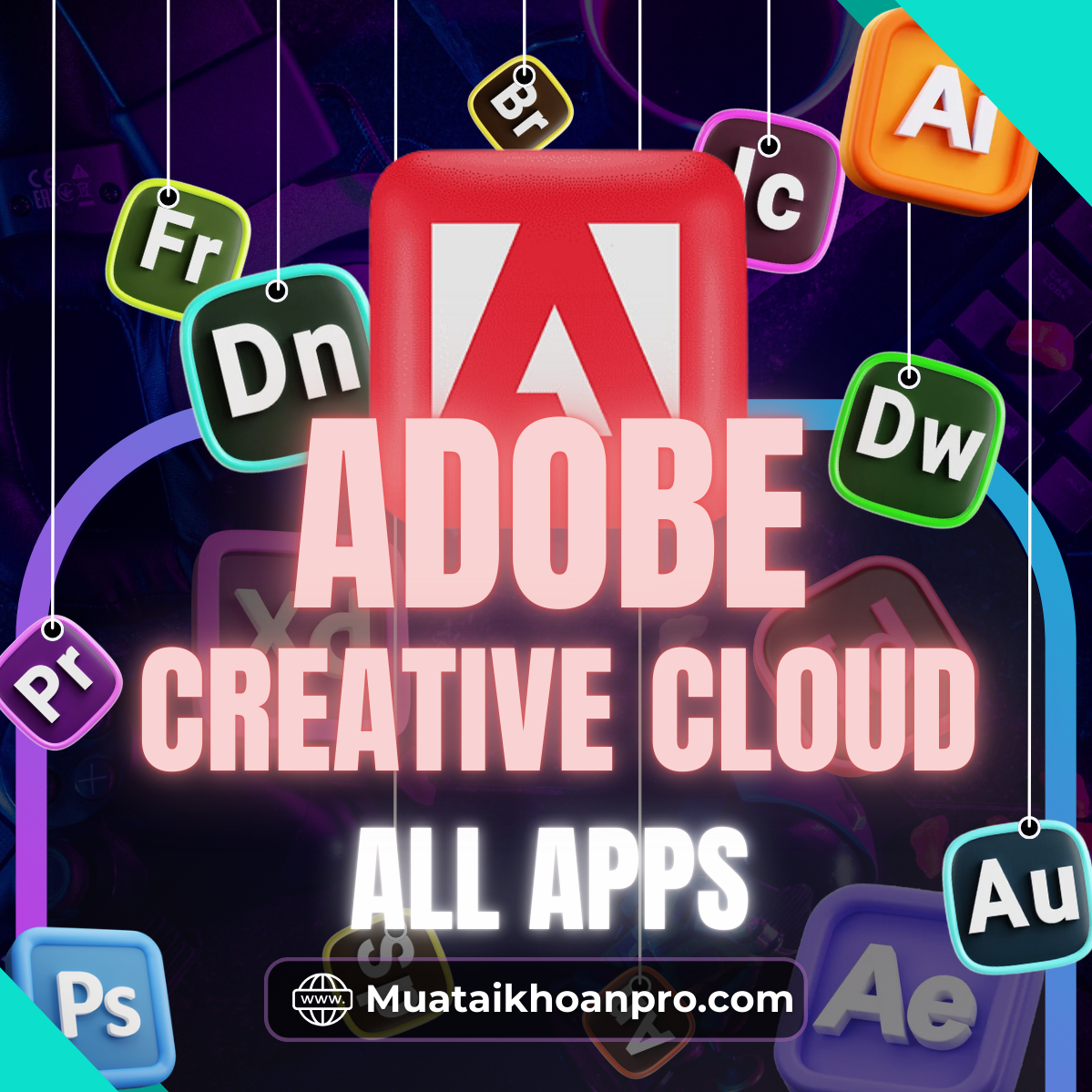 Mua Adobe Bản Quyền Chính Hãng Với Mức Giá Ưu Đãi